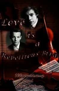 Love Is A Rebellious Bird (ЛП) - "100percentsassy" (е книги .TXT) 📗