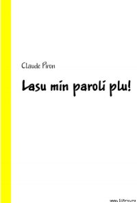 Lasu min paroli plu! - Piron Claude (список книг txt) 📗