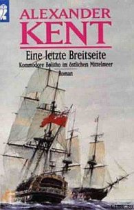 Eine letzte Breitseite: Kommodore Bolitho im ostlichen Mittelmeer - Kent Alexander (читать книги бесплатно полные версии TXT) 📗