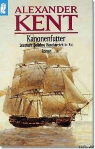 Kanonenfutter - Leutnant Bolithos Handstreich in Rio - Kent Alexander (книги полностью TXT) 📗