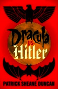 Дракула против Гитлера (ЛП) - Дункан Патрик Шейн (читать книги бесплатно .TXT) 📗